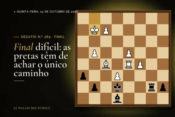 Posição do desafio de xadrez n.º 289: Jogam as pretas e ganham