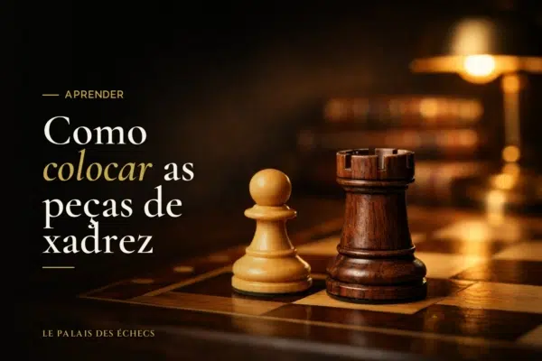 Como colocar as peças de xadrez
