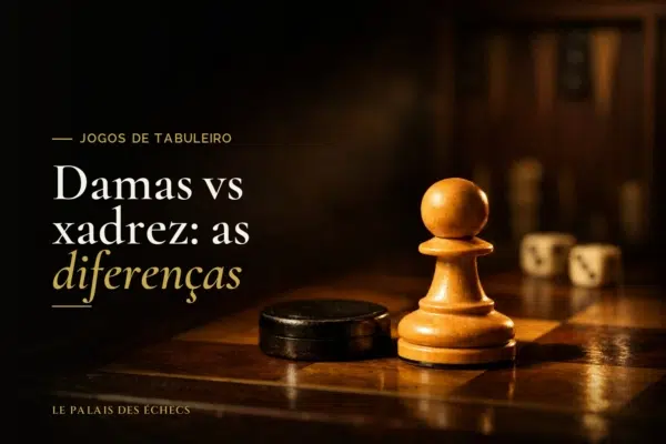 Damas vs xadrez: as diferenças