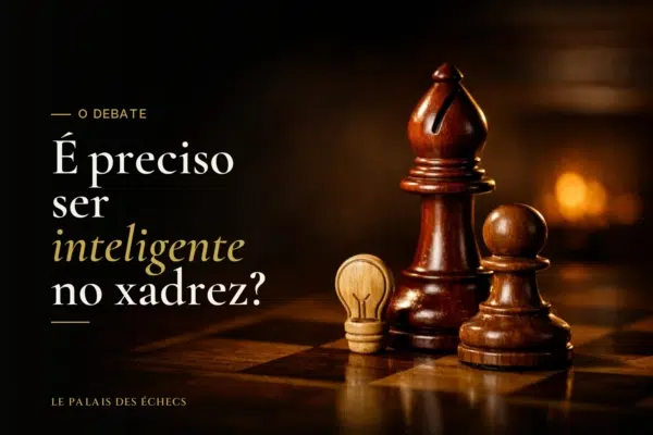 É preciso ser inteligente no xadrez?
